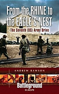 From the Rhine to the Eagles Nest : The Seventh (US) Army Drive (Paperback)
