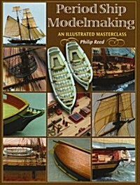 Period Ship Modelmaking : An Illustrated Masterclass (Hardcover)