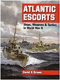 Atlantic Escorts : Ships, Weapons and Tactics in World War II (Hardcover)