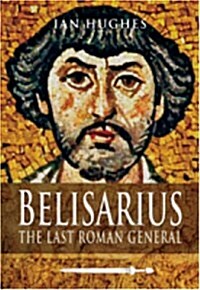 Belisarius : The Last Roman General (Hardcover)