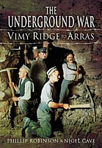 The Underground War : Vimy Ridge to Arras (Hardcover)