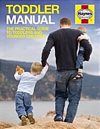 Toddler Manual : The Practical Guide to Toddlers and Younger Children (Paperback)