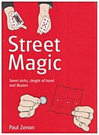 Street Magic : Street Tricks, Sleight of Hand and Illusion (Paperback)