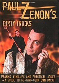 Paul Zenons Dirty Tricks : Pranks, Wind-Ups and Practical Jokes - A Guide to Getting Your Own Back! (Paperback)