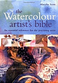 The Watercolour Artists Bible : The Essential Reference for the Practicing Artist (Hardcover)