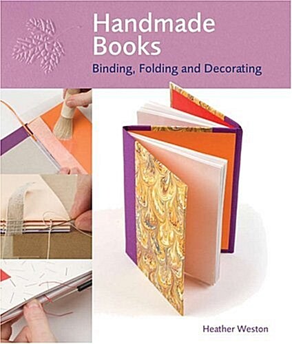 Handmade Books : Binding, Folding and Decorating (Spiral Bound)