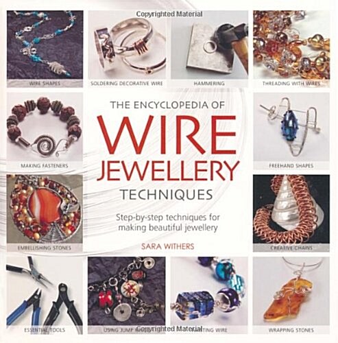 The Encyclopedia of Wire Jewellery Techniques : A Compendium of Step-by-Step Techniques for Making Beautiful Jewellery (Paperback)
