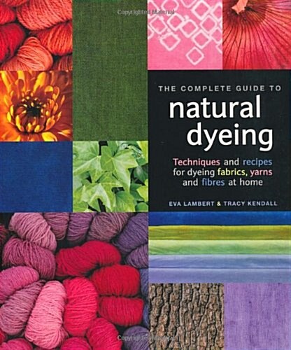 Complete Guide to Natural Dyeing (Paperback)