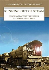 Running Out of Steam : Snapshots of the Transition to Diesels and Electrics (Paperback)