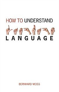 How to Understand Language : A Philosophical Inquiry (Paperback)
