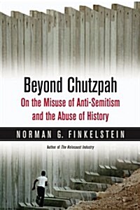 Beyond Chutzpah : On the Misuse of Anti-semitism and the Abuse of History (Paperback, Revised and expanded ed)