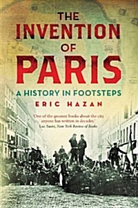 The Invention of Paris : A History in Footsteps (Paperback)