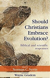 Should Christians Embrace Evolution? : Biblical and Scientific Responses (Paperback)