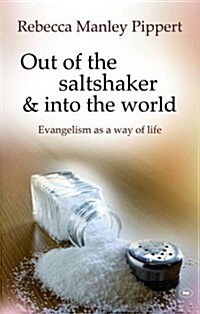 Out of the Saltshaker and into the World : Evangelism as a Way of Life (Paperback, New ed)