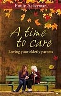 A Time to Care : Loving Your Elderly Parents (Paperback)
