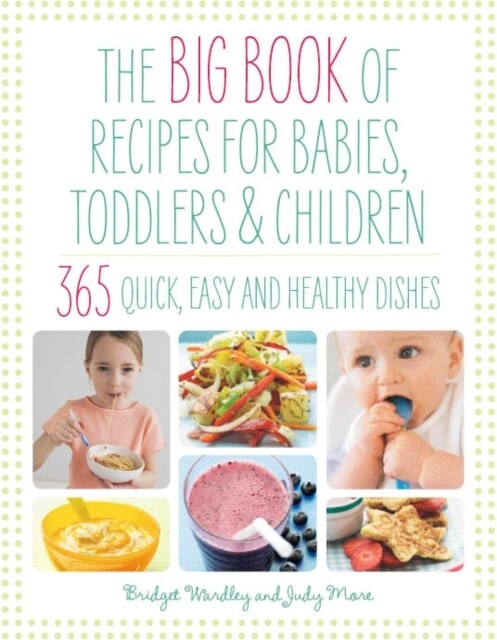 Big Book of Recipes for Babies, Toddlers & Children : 365 Quick, Easy and Healthy Dishes (Paperback, New ed)