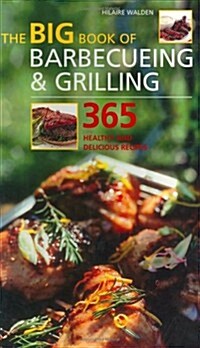 The Big Book of Barbecueing and Grilling : 365 Healthy and Delicious Recipes (Paperback)
