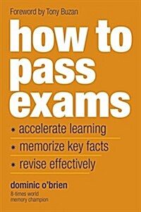 How to Pass Exams : Accelerate Your Learning - Memorise Key Facts - Revise Effectively (Paperback, New ed)