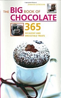 The Big Book of Chocolate : 365 Decadent and Irresistible Treats (Paperback)