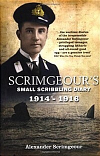 Scrimgeours Scribbling Diary : The Truly Astonishing Diary and Letters of an Edwardian Gentleman, Naval Officer, Boy and Son (Paperback)