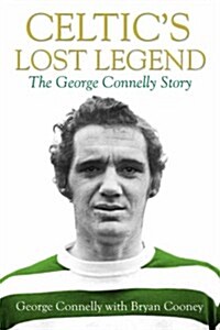 Celtics Lost Legend : The George Connelly Story (Paperback)