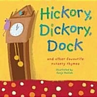 Hickory, Dickory, Dock : And Other Favourite Nursery Rhymes (Hardcover)