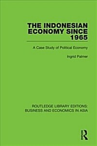 The Indonesian Economy Since 1965 : A Case Study of Political Economy (Hardcover)