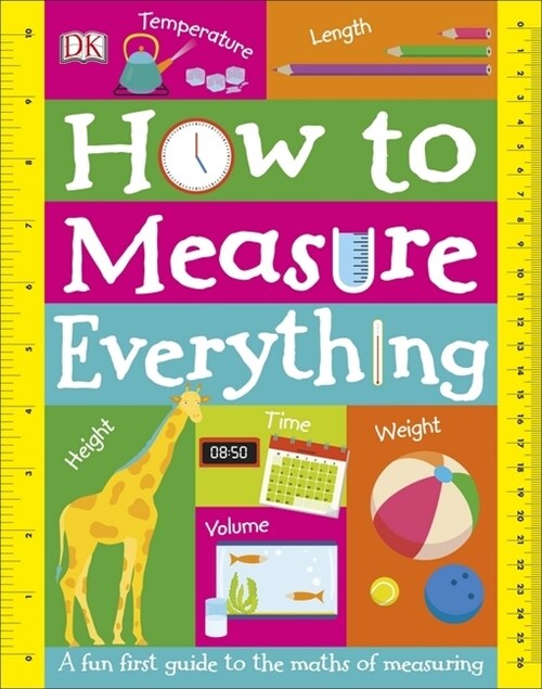 How to Measure Everything : A Fun First Guide to the Maths of Measuring (Board Book)