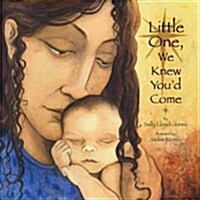 Little One We Knew Youd Come (Hardcover)