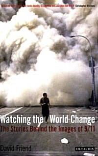 Watching the World Change : The Stories Behind the Images of 9/11 (Paperback)