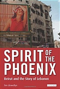 Spirit of the Phoenix : Beirut and the Story of Lebanon (Hardcover)