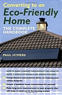 Converting to an Eco-friendly Home : The Complete Handbook (Paperback)