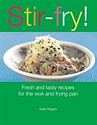 Stir-fry! : Fresh and Tasty Recipes for the Wok and Frying Pan (Paperback)
