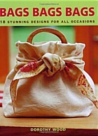 Bags Bags Bags : 18 Stunning Designs for All Occasions (Paperback)