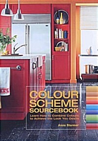 The Colour Scheme Sourcebook : Learn How to Combine Colours to Achieve the Look You Desire (Paperback)