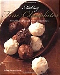 Making Fine Chocolates : Flavour-infused Chocolates, Truffles and Confections (Paperback)