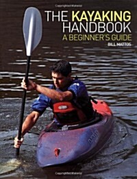 The Kayaking Handbook : A Beginners Guide (Hardcover)