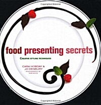 Food Presenting Secrets : Creative Styling Techniques (Hardcover)