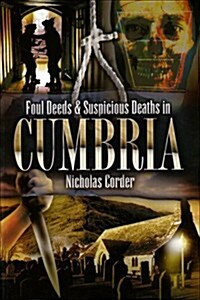 Foul Deeds and Suspicious Deaths in Cumbria (Paperback)