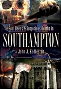 Foul Deeds and Suspicious Deaths in Southampton (Paperback)