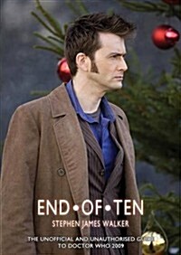 End of Ten : The Unofficial and Unauthorised Guide to Doctor Who (Paperback)