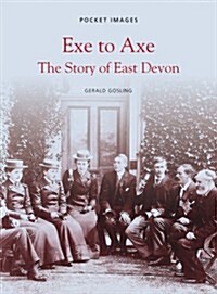 Exe to Axe - The Story of East Devon: Pocket Images (Paperback)