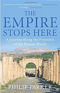 The Empire Stops Here : A Journey Along the Frontiers of the Roman World (Paperback)