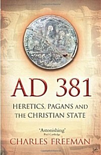 AD 381 : Heretics, Pagans and the Christian State (Paperback)