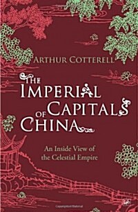 The Imperial Capitals of China : An Inside View of the Celestial Empire (Paperback)