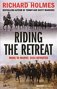 Riding the Retreat : Mons to the Marne 1914 Revisited (Paperback)