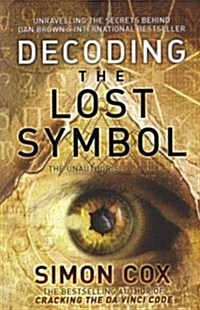 Decoding the Lost Symbol : Unravelling the Secrets Behind Dan Browns International Bestseller: The Unauthorised Guide (Paperback)