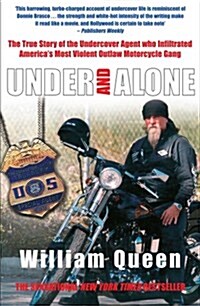 Under and Alone : The True Story of the Undercover Agent Who Infiltrated Americas Most Violent Outlaw Motorcycle Gang (Paperback)