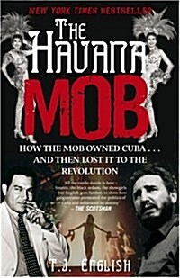 The Havana Mob : How the Mob Owned Cuba . . . and then Lost it to the Revolution (Paperback)