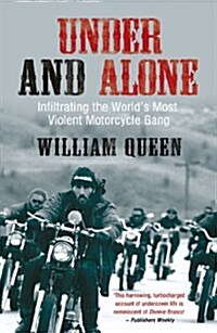 Under and Alone : Infiltrating the Worlds Most Violent Motorcycle Gang (Paperback)